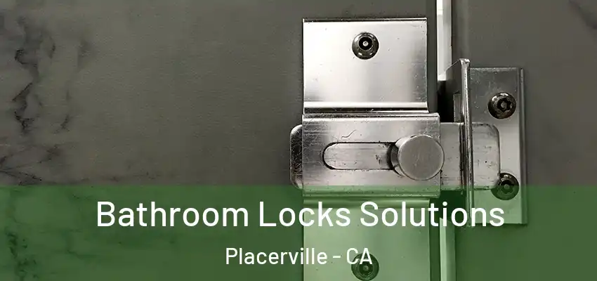  Bathroom Locks Solutions Placerville - CA