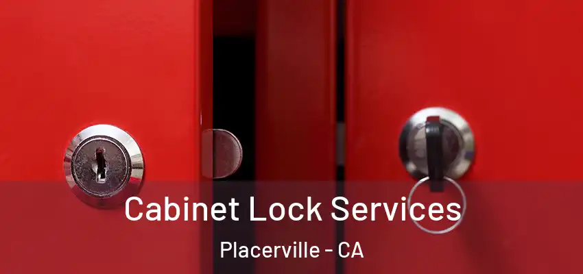 Cabinet Lock Services Placerville - CA