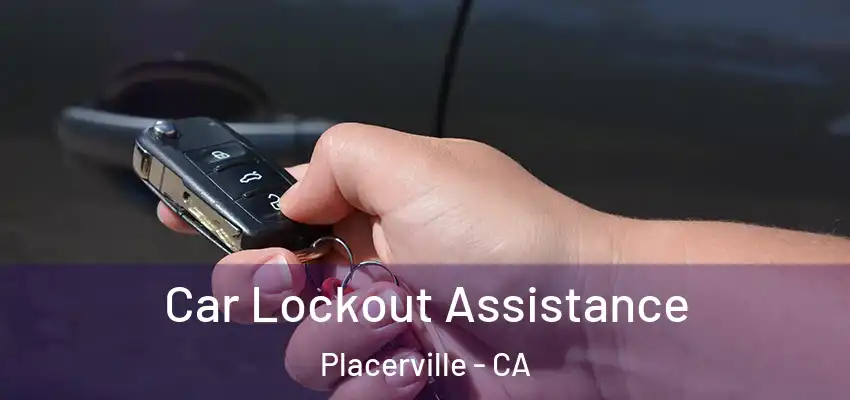  Car Lockout Assistance Placerville - CA