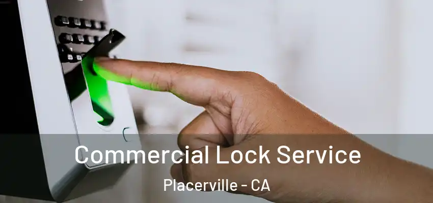  Commercial Lock Service Placerville - CA