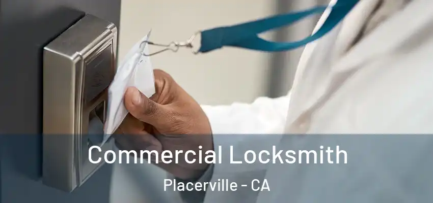 Commercial Locksmith Placerville - CA