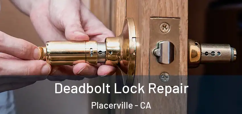  Deadbolt Lock Repair Placerville - CA