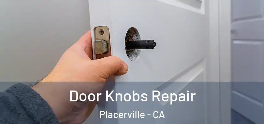  Door Knobs Repair Placerville - CA