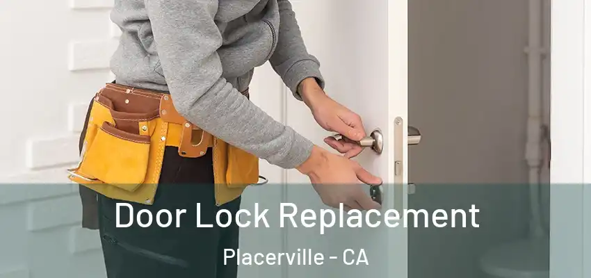 Door Lock Replacement Placerville - CA