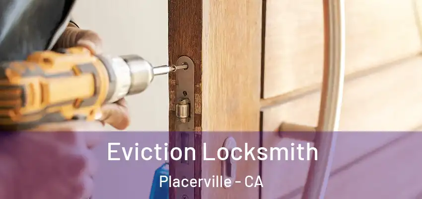  Eviction Locksmith Placerville - CA