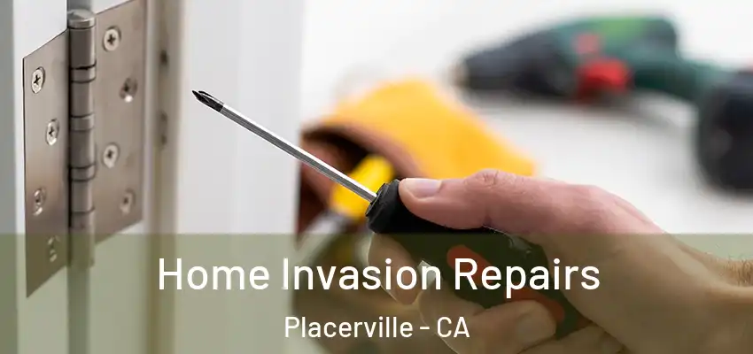  Home Invasion Repairs Placerville - CA
