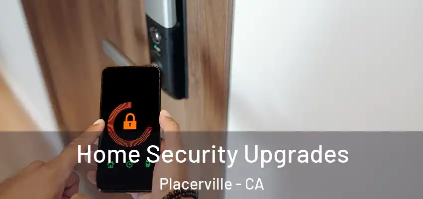 Home Security Upgrades Placerville - CA