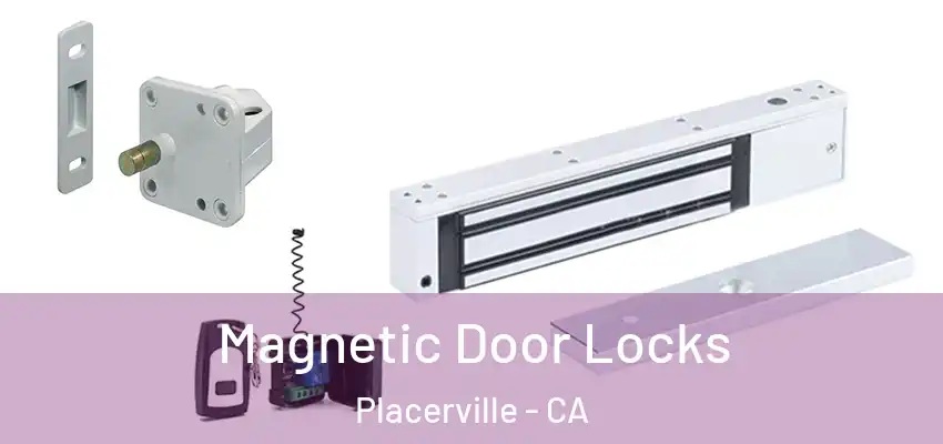 Magnetic Door Locks Placerville - CA