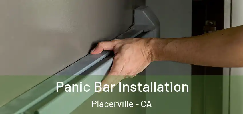  Panic Bar Installation Placerville - CA