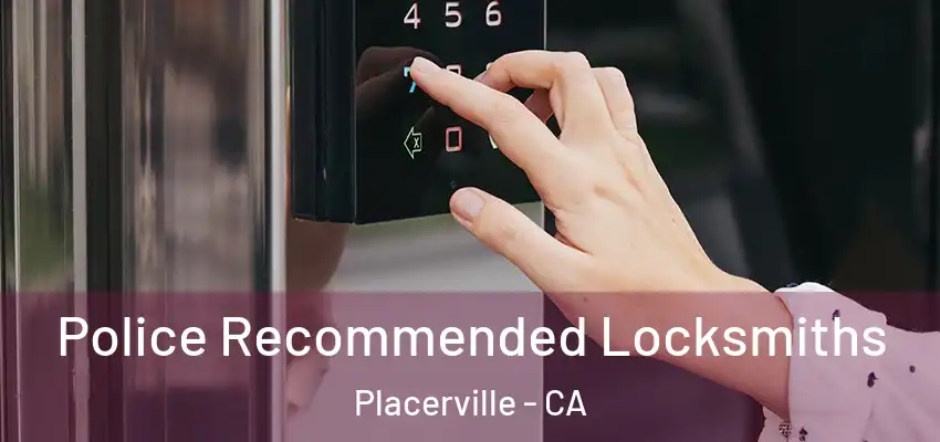  Police Recommended Locksmiths Placerville - CA