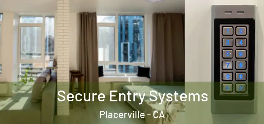  Secure Entry Systems Placerville - CA