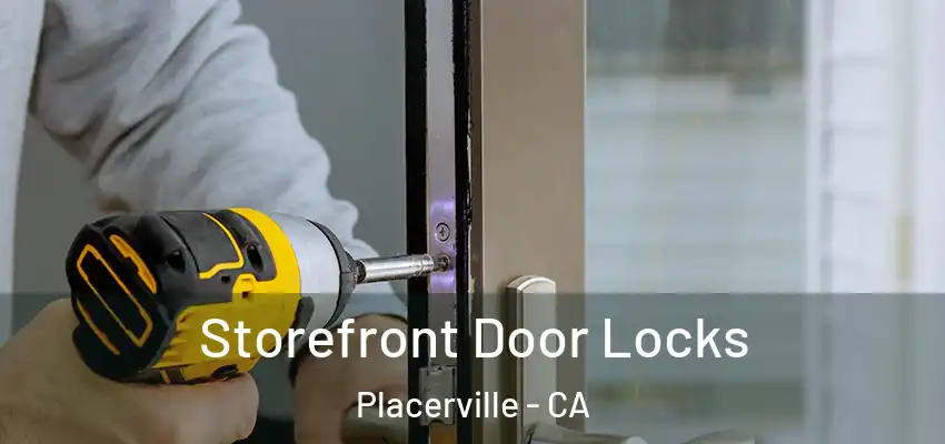 Storefront Door Locks Placerville - CA