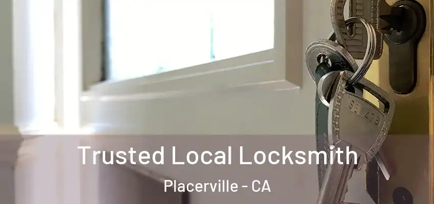 Trusted Local Locksmith Placerville - CA